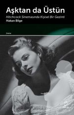 Aşktan da Üstün & Hitchcock Sinemasında Kişisel Bir Gezinti