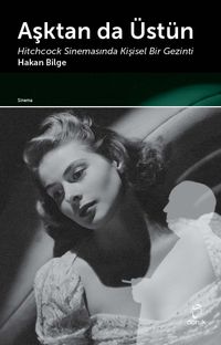 Aşktan da Üstün & Hitchcock Sinemasında Kişisel Bir Gezinti