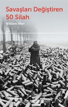 Savaşları Değiştiren 50 Silah - William Weir