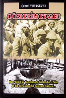 Gözlerim Eyvah & Mısır'daki Esir Kamplarında Gözleri Kör edilen 15 Bin Türk Askerinin Belgesel Hikayesi