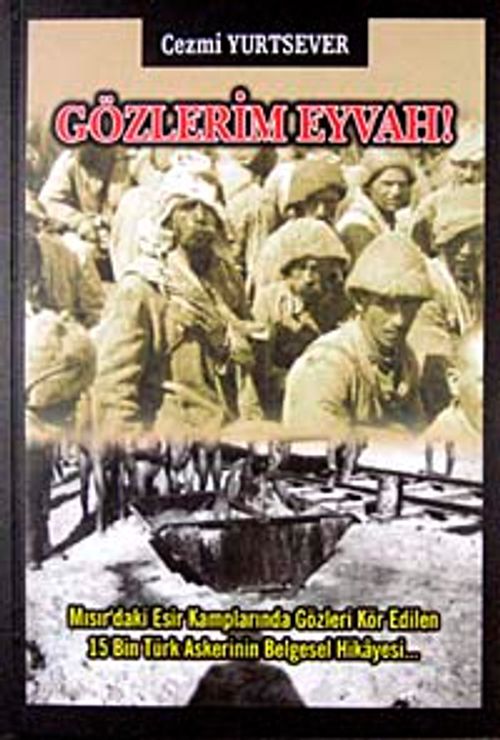 Gözlerim Eyvah & Mısır'daki Esir Kamplarında Gözleri Kör edilen 15 Bin Türk Askerinin Belgesel Hikayesi