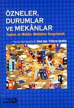 Özneler, Durumlar ve Mekanlar