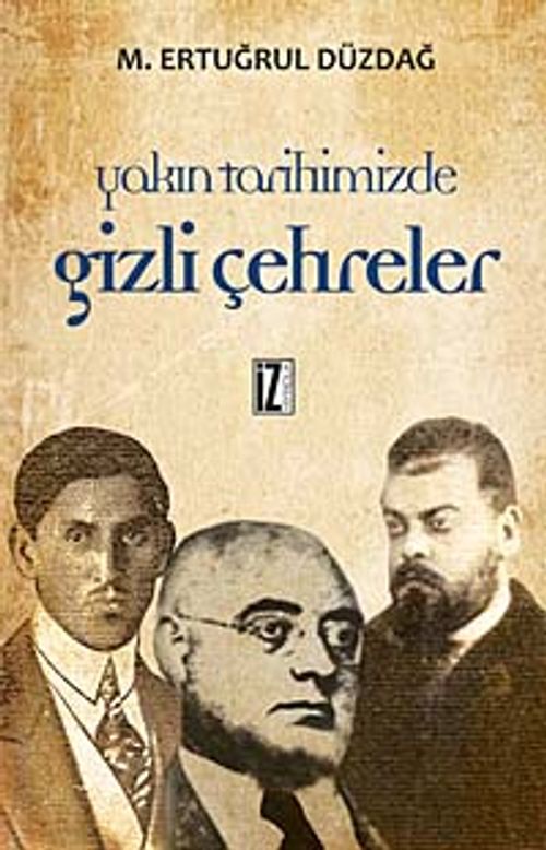 Yakın Tarihimizden Gizli Çehreler
