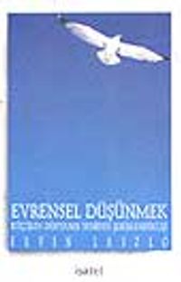 Evrensel Düşünmek -Küçülen Dünyanın Yeniden Şekillendirilişi