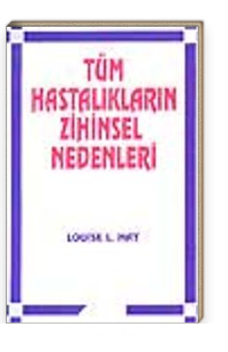 Tüm Hastalıkların Zihinsel Nedenleri