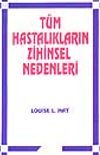 T&uuml;m Hastalıkların Zihinsel Nedenleri