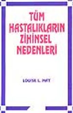 Tüm Hastalıkların Zihinsel Nedenleri