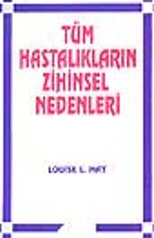 Tüm Hastalıkların Zihinsel Nedenleri