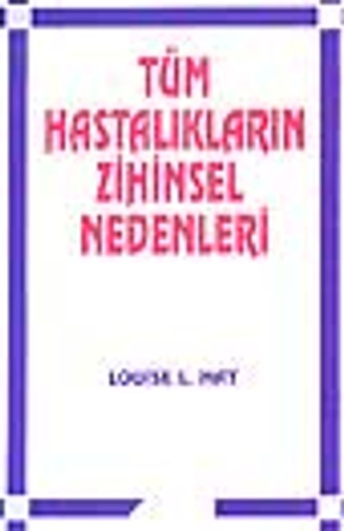 Tüm Hastalıkların Zihinsel Nedenleri