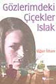 Gözlerimdeki Çiçekler Islak