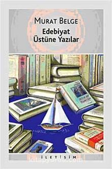 Edebiyat Üstüne Yazılar - Murat Belge