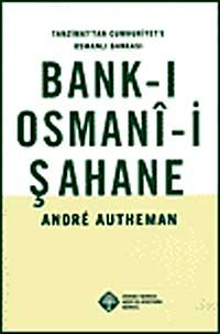 Bank-ı Osmani-i Şahane & Tanzimat'tan Cumhuriyet'e Osmanlı Bankası