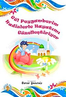 Gül Peygamberim Hadislerle Hayatımı Güzelleştiriyor