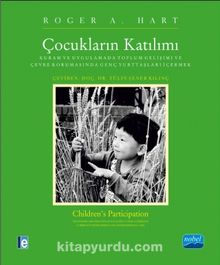 Çocukların Katılımı & Kuram ve Uygulamada Toplum Gelişimi ve Çevre Korumasında Genç Yurttaşları İçermek - Roger A. Hart