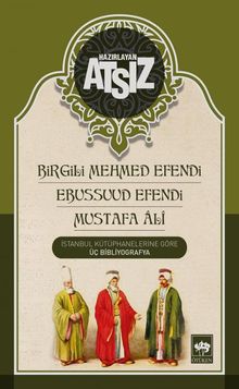 İstanbul Kütüphanelerine Göre Üç Bibliyografya & Birgili Mehmet Efendi -Ebussuud Efendi - Gelibolulu Ali