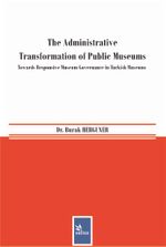 The Administrative Transformation of Public Museums & Towards Responsive Museum Governance in Turkish Museums