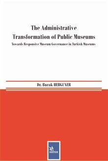 The Administrative Transformation of Public Museums & Towards Responsive Museum Governance in Turkish Museums