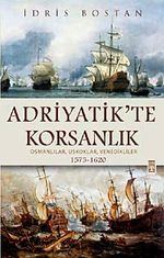 Adriyatik'te Korsanlık & Osmanlılar, Uskoklar, Venedikliler (1575-1620) (ciltli)