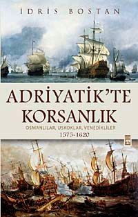 Adriyatik'te Korsanlık & Osmanlılar, Uskoklar, Venedikliler (1575-1620) (ciltli)