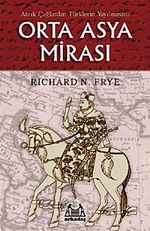 Orta Asya Mirası & Antik Çağlardan Türklerin Yayılmasına