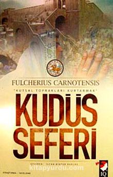 Kudüs Seferi & Kutsal Toprakları Kurtarmak - Fulcherius Carnotensis