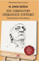 Bir Cumhuriyet Düşmanının Portresi & Fethullah Gülen'in Derin Misyonu