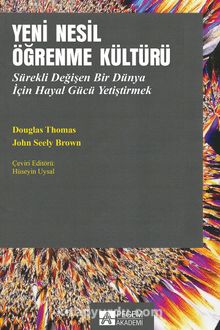 Yeni Nesil Öğrenme Kültürü & Sürekli Değişen Bir Dünya İçin Hayal Gücü Yetiştirmek - John Seely Brown