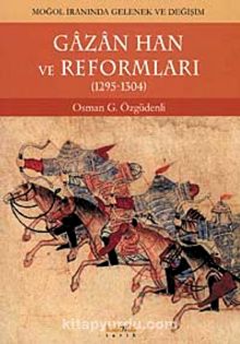 Gazan Han ve Reformları (1295-1304) & Moğol İranında Gelenek ve Değişim - Osman G. Özgüdenli