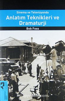 Sinema ve Televizyonda Anlatım Teknikleri ve Dramaturji - Bob Foss