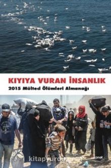 Kıyıya Vuran İnsanlık & 2015 Mülteci Ölümleri Almanağı