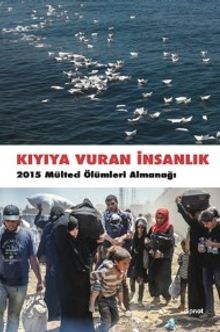 Kıyıya Vuran İnsanlık & 2015 Mülteci Ölümleri Almanağı