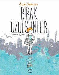 Bırak Üzülsünler & Türkiye’de Büyümek