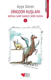 Dinozor Kuşları / Miryalı Sarp Sakin’e Göre Dünya 2