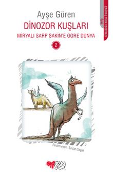 Dinozor Kuşları / Miryalı Sarp Sakin’e Göre Dünya 2 - Ayşe Güren