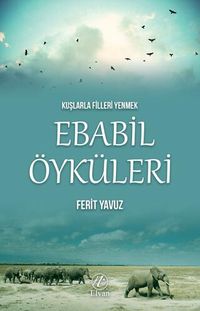 Kuşlarla Filleri Yenmek & Ebabil Öyküleri