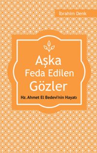 Aşka Feda Edilen Gözler & Hz. Ahmed El Bedevi'nin Hayatı
