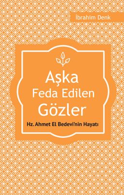 Aşka Feda Edilen Gözler & Hz. Ahmed El Bedevi'nin Hayatı