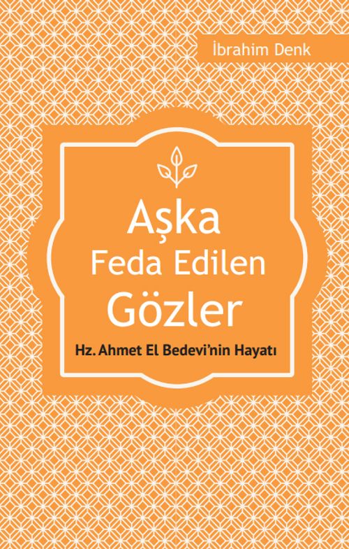 Aşka Feda Edilen Gözler & Hz. Ahmed El Bedevi'nin Hayatı