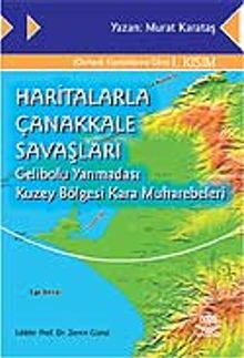 Haritalarla Çanakkale Savaşları Gelibolu Yarımadası Kuzey Bölgesi Kara Muharebeleri