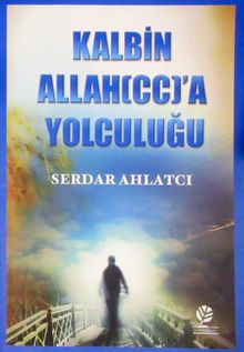 Kalbin Allah'a (c.c.) Yolculuğu
