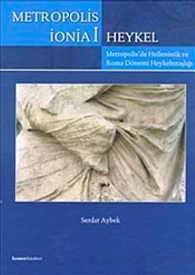 Metropolis İonia 1 & Heykel - Metropolis'de Hellenistik ve Roma Dönemi Heykeltıraşlığı