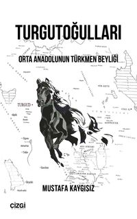 Turgutoğulları & Orta Anadolu'nun Türkmen Beyliği