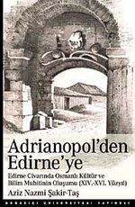 Adrianopol'den Edirne'ye & Edirne ve Civarında Osmanlı Kültür ve Bilim Muhitinin Oluşumu (XIV-XVI Yüzyıl)