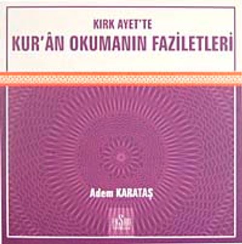 Kırk Ayet'te Kur'an Okumanın Faziletleri