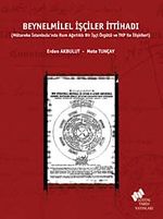 Beynelmilel İşçiler İttihadı & Mütareke İstanbulu'nda Rum Ağırlıklı İşçi Örgütü ve TKP ile İlişkileri
