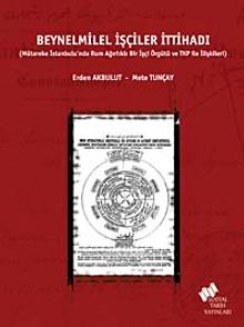 Beynelmilel İşçiler İttihadı & Mütareke İstanbulu'nda Rum Ağırlıklı İşçi Örgütü ve TKP ile İlişkileri