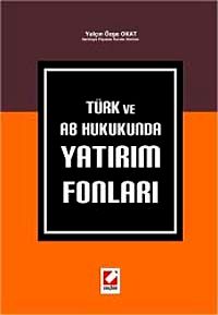 Türk ve AB Hukukunda Yatırım Fonları