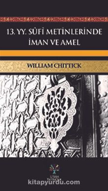 13. yy. Sufi Metinlerinde İman ve Amel - William C. Chittick