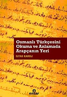 Osmanlı Türkçesini Okuma ve Anlamada Arapçanın Yeri