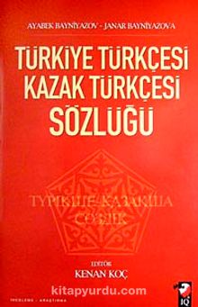 Türkiye Türkçesi Kazak Türkçesi Sözlüğü - Dr. Ayabek Bayniyazov